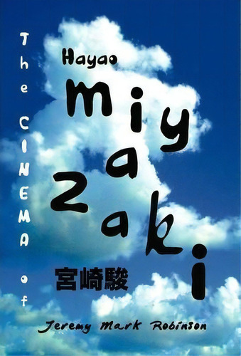 The Cinema Of Hayao Miyazaki, De Jeremy Mark Robinson. Editorial Crescent Moon Publishing, Tapa Blanda En Inglés, 2012