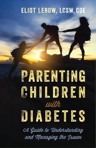 Parenting Children With Diabetes : A Guide To Understanding And Managing The Issues, De Eliot Lebow. Editorial Rowman & Littlefield, Tapa Dura En Inglés