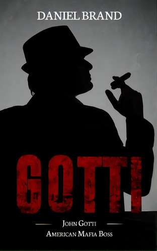 Gotti: John Gotti American Mafia Boss, De Brand, Daniel. Editorial Lightning Source Inc, Tapa Blanda En Inglés