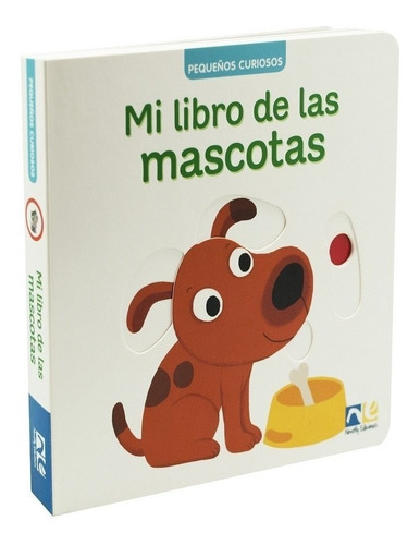 Pequeños Curiosos: Mi Libro De Las Mascotas