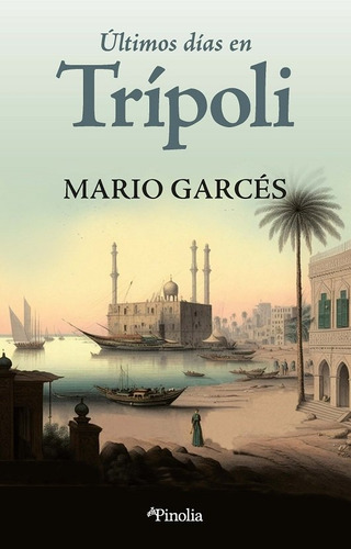 Libro Ultimos Dias En Tripoli - Mario Garces