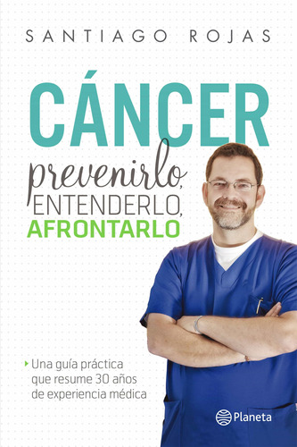 Cancer: Prevenirlo, Entenderlo, Afrontarlo - Santiago Rojas