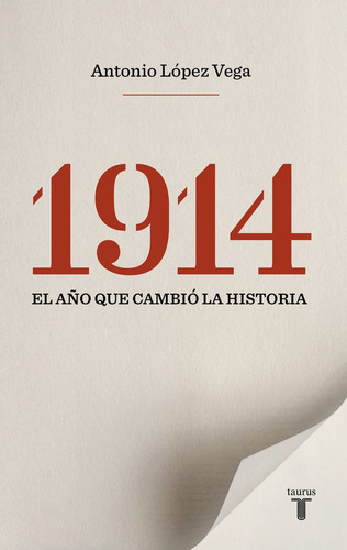 1914. El Aãâ±o Que Cambiãâ³ La Historia, De López Vega, Antonio. Editorial Taurus, Tapa Blanda En Español