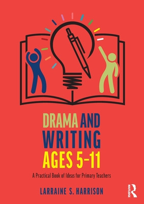Libro Drama And Writing Ages 5-11: A Practical Book Of Id...
