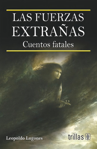 Las Fuerzas Extrañas Cuentos Fatales Trillas