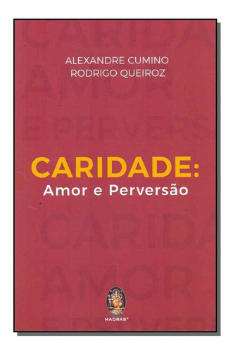 Caridade: Amor E Perversão