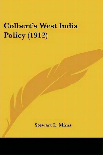 Colbert's West India Policy (1912), De Stewart L Mims. Editorial Kessinger Publishing, Tapa Blanda En Inglés