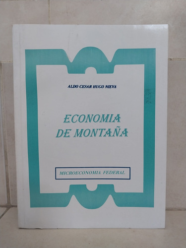 Economía De Montaña. Microeconomía Federal. Aldo C. H. Nieva