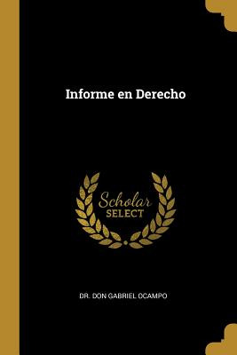 Libro Informe En Derecho - Ocampo, Don Gabriel