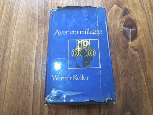 Ayer Era Milagro - Werner Keller - Ed: Circulo De Lectores