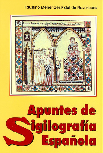 Apuntes De Sigilografia Española - Menendez Pidal De Navascu