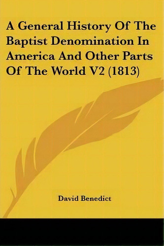 A General History Of The Baptist Denomination In America And Other Parts Of The World V2 (1813), De David Benedict. Editorial Kessinger Publishing, Tapa Blanda En Inglés