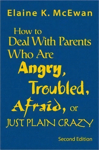 How To Deal With Parents Who Are Angry, Troubled, Afraid, Or Just Plain Crazy, De Elaine K. Mcewan-adkins. Editorial Sage Publications Inc, Tapa Dura En Inglés