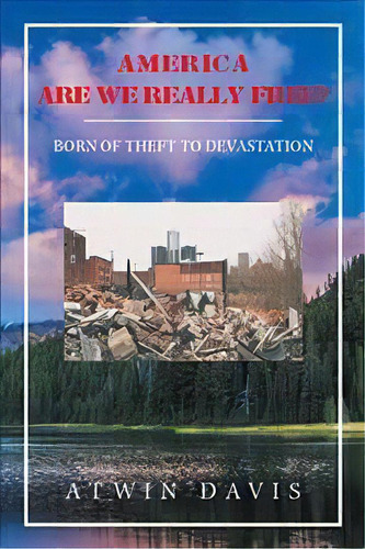 America Are We Really Free? : Born Of Theft To Devastation, De Atwin Davis. Editorial Xlibris Us, Tapa Dura En Inglés