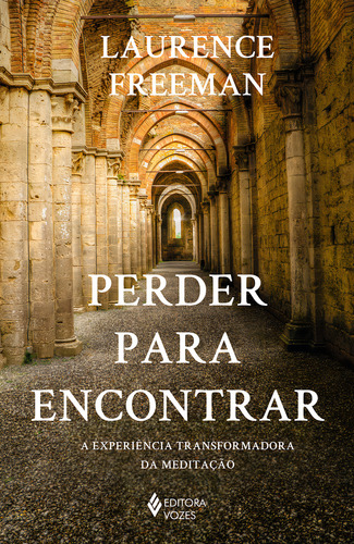 Perder Para Encontrar: A Experiência Transformadora Da Meditação, De Freeman, Laurence. Editora Vozes, Capa Mole Em Português