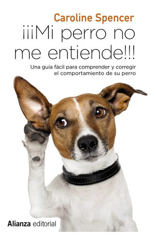 Ãâ¡ãâ¡ãâ¡mi Perro No Me Entiende!!!, De Spencer, Caroline. Alianza Editorial, Tapa Blanda En Español