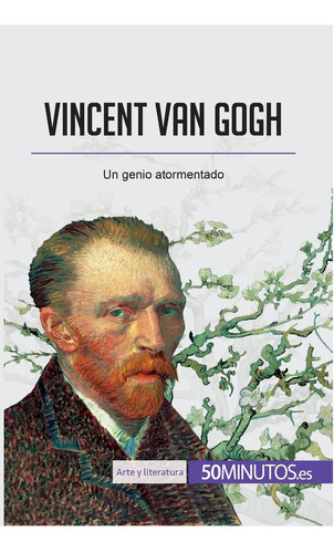 Libro: Vincent Van Gogh: Un Genio Atormentado (arte Y Litera