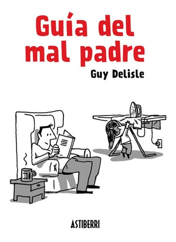 Guía Del Mal Padre 1 - Guy Delisle - Astiberri