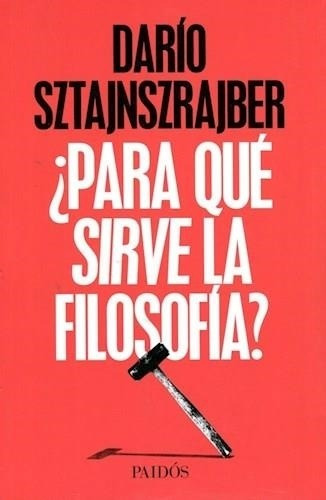 Para Que Sirve La Filosofia? Dario Sztajnszrajber Paidos