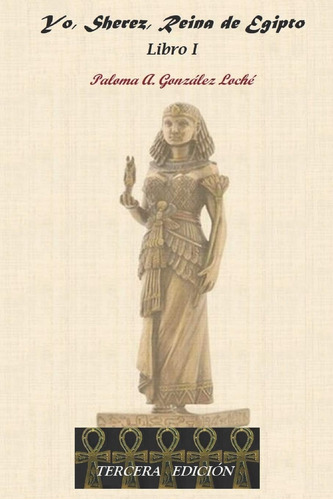 Libro: Yo, Sherez, Reina De Egipto: Libro I (edición En Espa