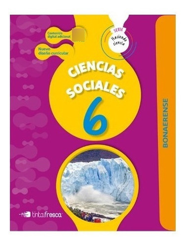 Libro -  Ciencias Sociales 6 (bonaerense) Serie Haciendo Cie