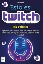 Esto Es Twitch. Guia Practica - Aina Ramis