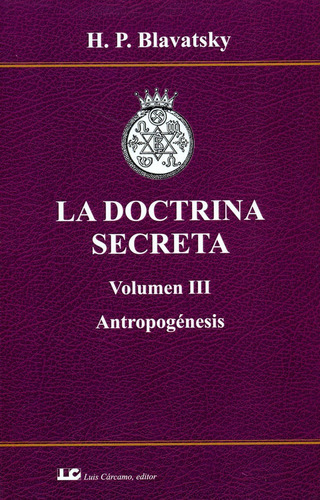 LA DOCTRINA SECRETA. VOLUMEN III. ANTROPOGENESIS., de Blavatsky. Editorial LUIS CARCAMO EDITOR, tapa blanda en español