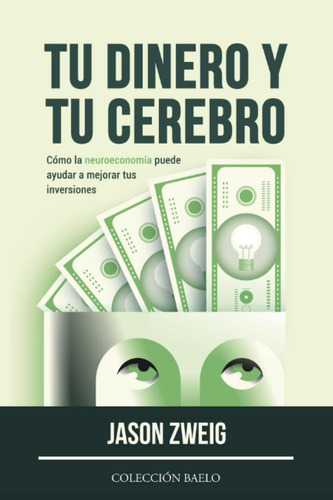 Libro: Tu Dinero Y Tu Cerebro: Cómo La Neuroeconomía Puede A
