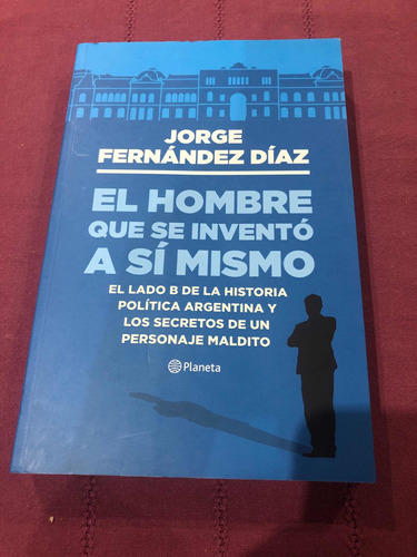 El Hombre Que Se Inventó A Si Mismo. Jorge Fernández Díaz.