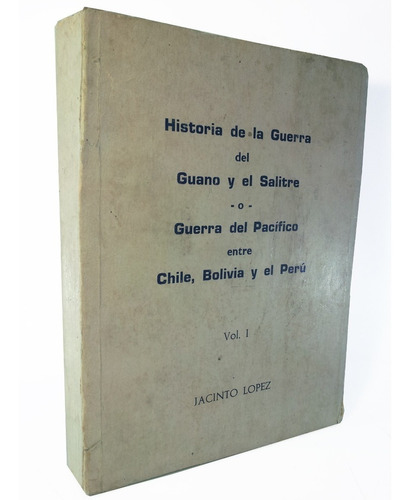 Historia De La Guerra Del Guano Y El Salitre - Jacinto López