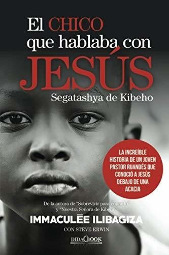 El Chico Que Hablaba Con Jesus La Increible Histori, De Ilibagiza, Immacul. Editorial Didacbook En Español