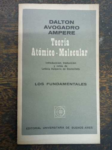 Teoria Atomico Molecular * J. Dalton A. Avogadro A. Ampere 