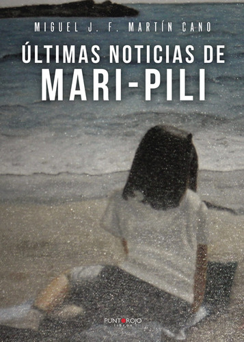 Últimas Noticias De Mari-pili, De Martín Cano , Miguel J. F..., Vol. 1.0. Editorial Punto Rojo Libros S.l., Tapa Blanda, Edición 1.0 En Español, 2032