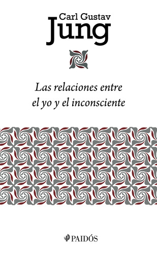 Las relaciones entre el yo y el inconsciente, de Jung, Carl G.. Serie Biblioteca Carl Gustav Jung Editorial Paidos México, tapa blanda en español, 2022