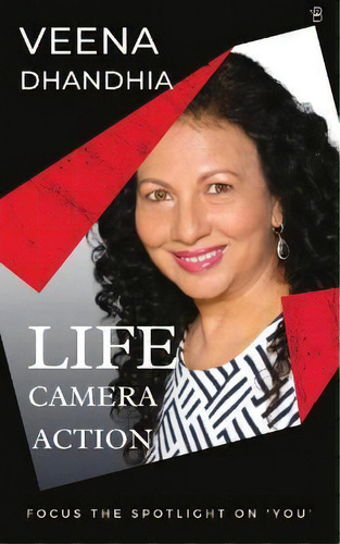 Life-camera-action (focus The Spotlight On You), De Veena Dhandhia. Editorial Beeja House, Tapa Blanda En Inglés