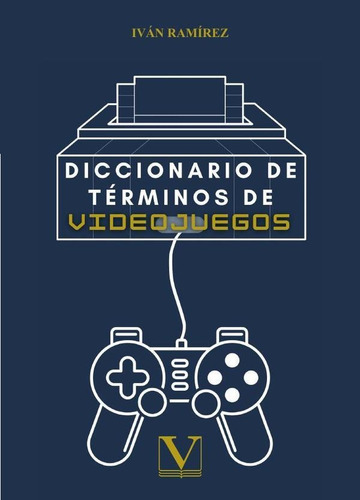 Diccionario De Términos De Videojuegos - Iván Ramírez Sán...