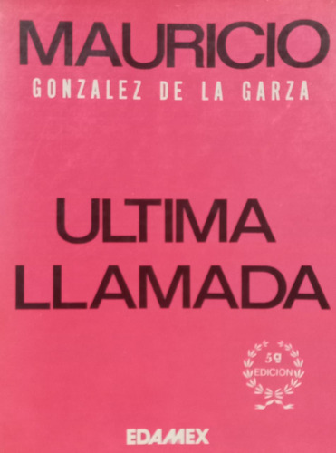 Ultima Llamada Mauricio Gonzalez De La Garza