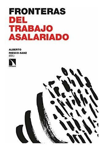Libro Fronteras Del Trabajo Asalariadode Alberto Riesco Sanz