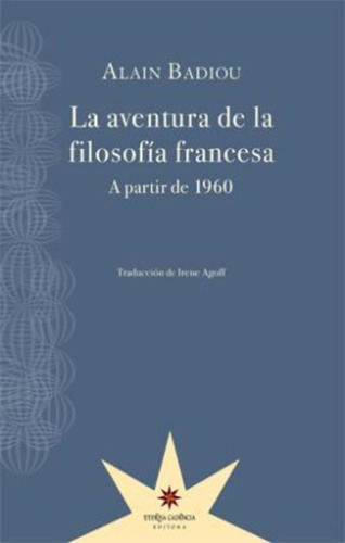 La Aventura De La Filosofia Francesa  - Alain Badiou