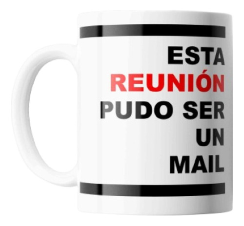 Taza Cerámica Frase: Esta Reunión Pudo Ser Un Mail