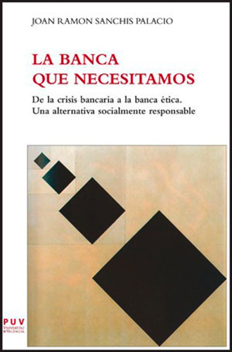 La Banca Que Necesitamos - Joan Ramon Sanchis Palacio