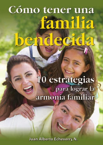 Como Tener Una Familia Bendecida, De Juan Echeverri