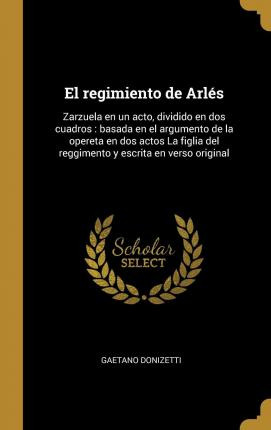 Libro El Regimiento De Arl S : Zarzuela En Un Acto, Divid...