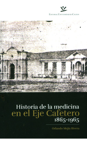 Historia De La Medicina En El Eje Cafetero 18651965