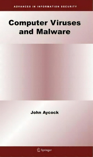 Computer Viruses And Malware, De John Aycock. Editorial Springer-verlag New York Inc., Tapa Dura En Inglés