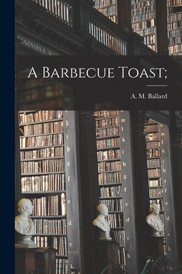 Libro A Barbecue Toast; - Ballard, A. M. (albert M. ).