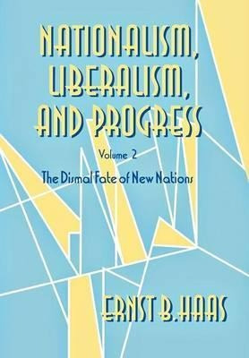 Nationalism, Liberalism, And Progress : The Dismal Fate O...
