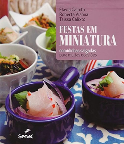 Festas Em Miniatura: Comidinhas Salgadas Para Muitas Ocasiõ, De Roberta De Camargo Vianna; Calixto, Taissa G. Zacharias. Editora Senac-sp, Capa Mole Em Português