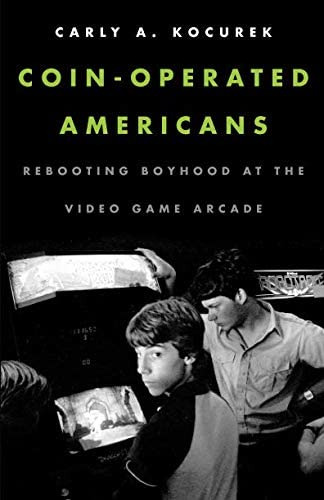 Coin-operated Americans: Rebooting Boyhood At The Video Game Arcade, De Kocurek, Carly A.. Editorial University Of Minnesota Press, Tapa Blanda En Inglés