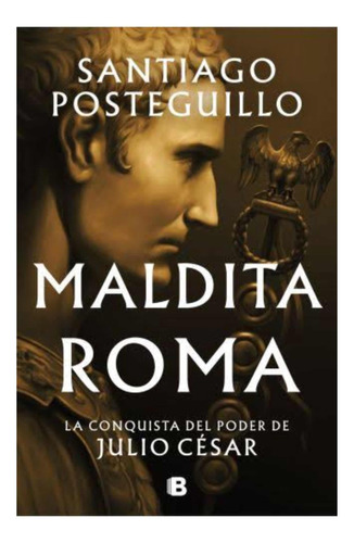 Maldita Roma Tapa Blanda- Santiago Posteguillo 